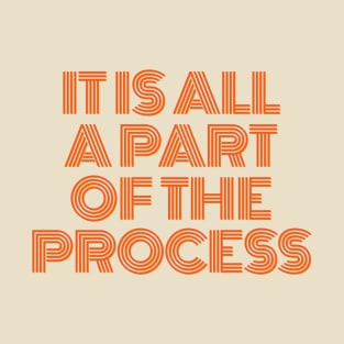 It Is All a Part of the Process Inspirational Quote T-Shirt