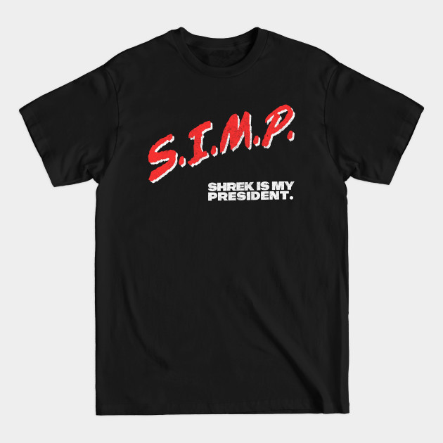 Disover SIMP / Shrek Is My President / DARE Parody - Meme - T-Shirt