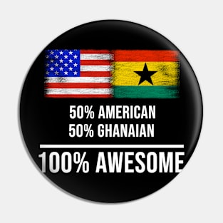 50% American 50% Ghanaian 100% Awesome - Gift for Ghanaian Heritage From Ghana Pin