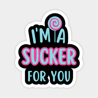 I'm A Sucker For You Magnet