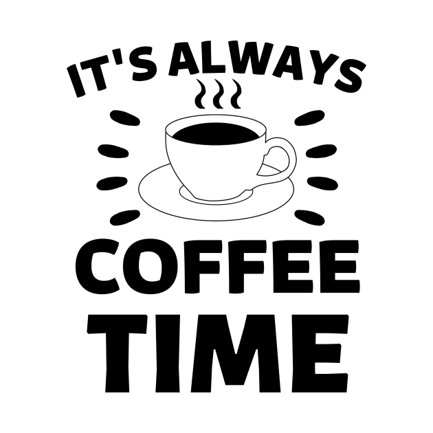 It's always coffee time qoute by Cute Tees Kawaii