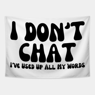 I Don't Chat I've Used Up All My Words Funny Saying Tapestry