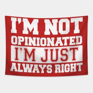 I'm Not Opinionated I'm Just Always Right Tapestry