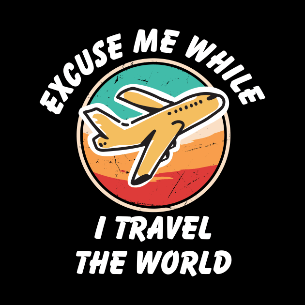 Excuse Me While I Travel The World Proud travel by KB Badrawino