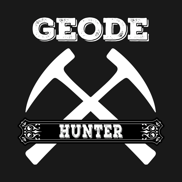 Geode Hunter- Funny- Geology - Rock Hunter- Rockhound by Crimson Leo Designs