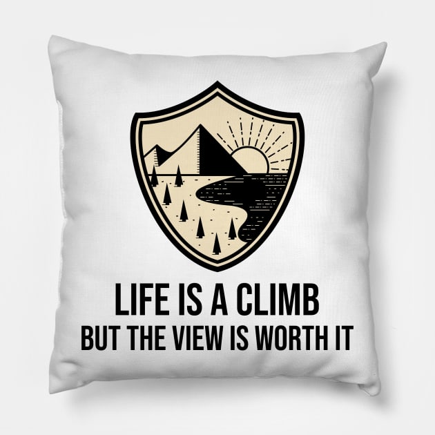 Life Is a Climb, But The View Is Worth It Pillow by Our Pro Designs