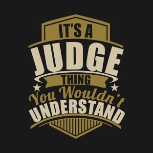 It's A JUDGE Thing You Wouldn't Understand Funny T-Shirt