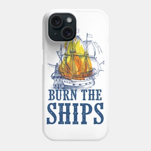 Burn the Ships Phone Case