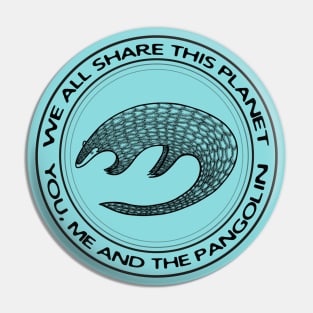 Pangolin - We All Share This Planet - meaningful animal design Pin