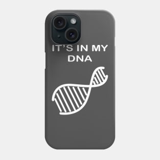 It's In My DNA Phone Case
