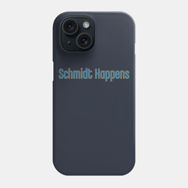 Schmidt Happens Phone Case by JJFDesigns