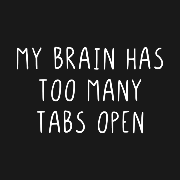 My brain has too many tabs open by StraightDesigns