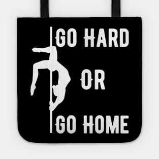 Pole Dance Go Hard Or Go Home Tote