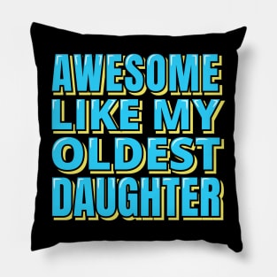 Awesome Like My Oldest Daughter Pillow