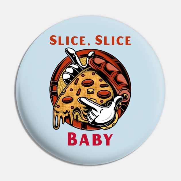 Slice slice baby Funny Pizza Pin by CLPDesignLab