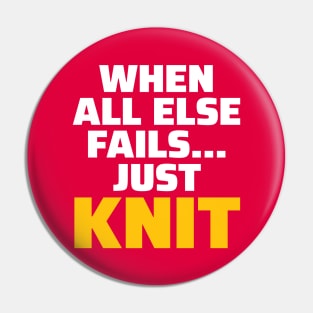 When all else fails, Just Knit - Funny Knitting Quotes Pin