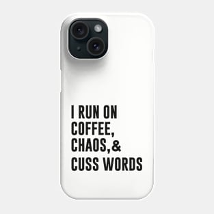 I Run On Coffee Chaos And Cuss Words Phone Case