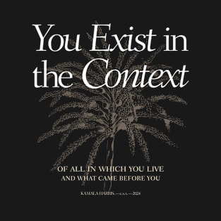 You Exist in the Context T-Shirt