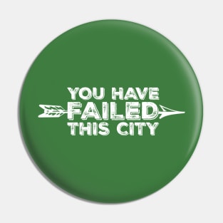 You Have Failed This City - White Text Pin
