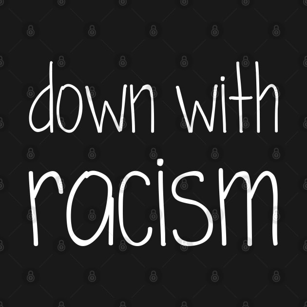 Down with Racism (white) by Everyday Inspiration