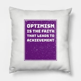 Optimism is the faith that leads to achievement Pillow