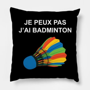 JE PEUX PAS J AI BADMINTON Pillow