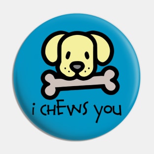 I Chews You Pin