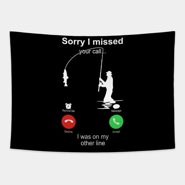 Fishing Sorry I Missed your Call I Was On My Other Line Tapestry by Phylis Lynn Spencer