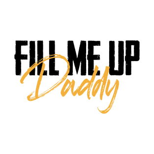 Fill Me Up Daddy T-Shirt