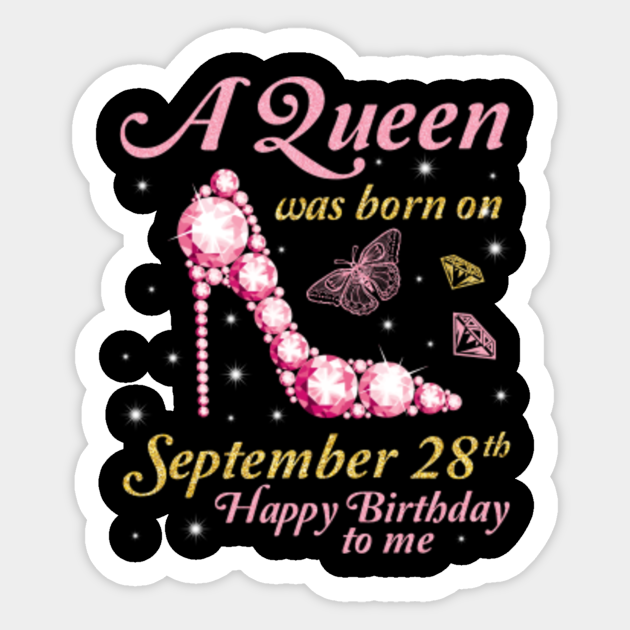 A Queen Was Born On September 28th Happy Birthday To Me Grandma Mother Aunt Sister Daughter Birthday Was Born On September 28 To Me Sticker Teepublic