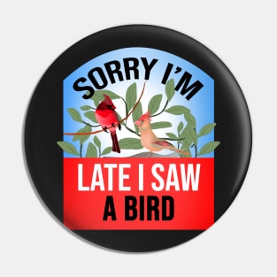 Sorry I'm Late I Saw a Bird Funny Bird Watcher saying Pin