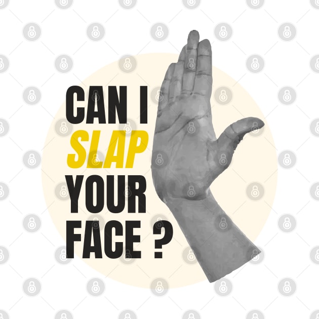 can i slap your face by SiniDesignStudio