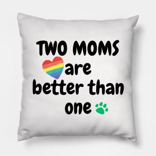 Two moms are better than one Pillow