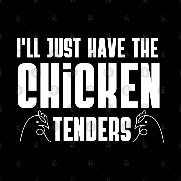 I'll Just Have The Chicken Tenders Funny Design by click2print