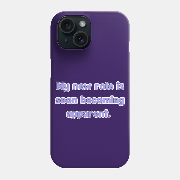 My New Role is Soon Becoming apparent - Funny First Time Father Text Pun (MD23Frd001d2) Phone Case by Maikell Designs