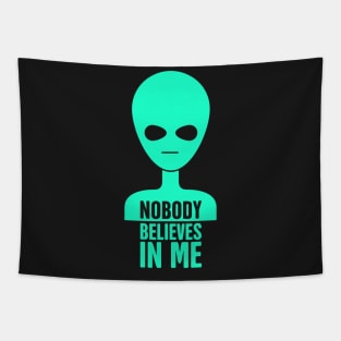 Nobody Believes In Me | Funny UFO Alien Tapestry