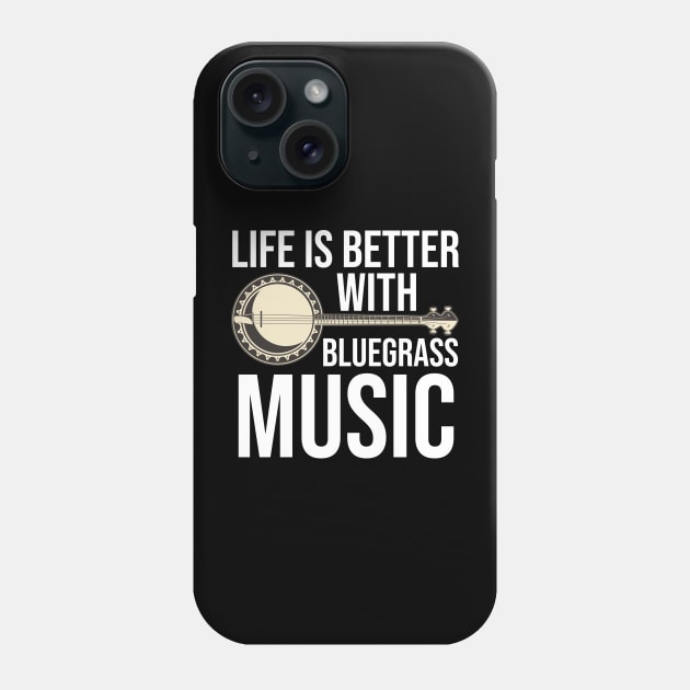 Life Is Better With Bluegrass Music Phone Case by The Jumping Cart