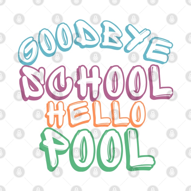 Goodbye School Hello Pool. Funny End Of School Design. by That Cheeky Tee