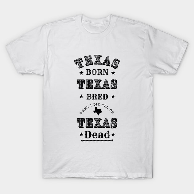 Texas Born And Bred T Shirts Texas Born And Bred T Shirts