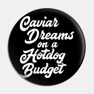 Caviar Dreams on a Hotdog Budget Pin