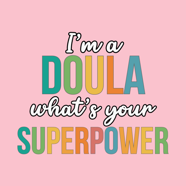 I'm A Doula, What's Your Superpower by RefinedApparelLTD