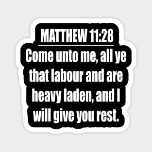 MATTHEW 11:28 KJV "Come unto me, all ye that labour and are heavy laden, and I will give you rest." Matthew King James Version Magnet