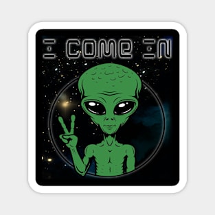 I Come In Peace Alien Magnet