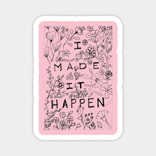 I made it happen floral art Magnet