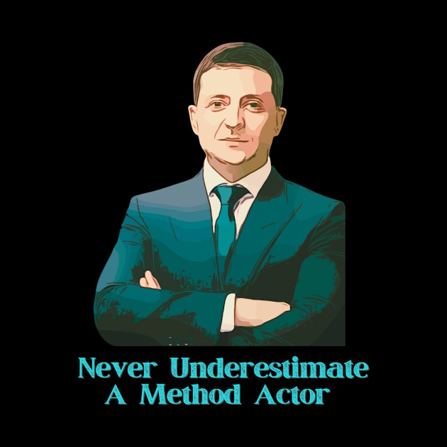 Ukraine Zelensky Never Underestimate A Method Actor by WearablePSA