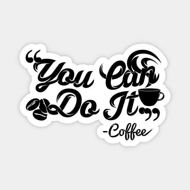 You can do it, coffee slogan black letters Magnet by Muse