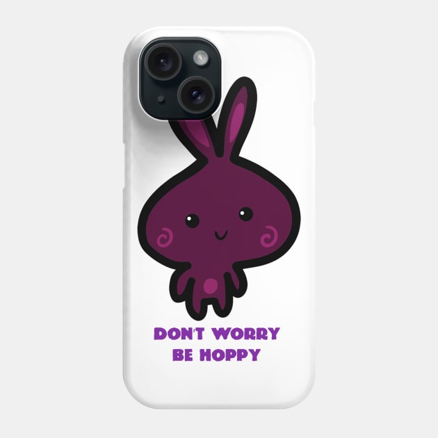 Don't Worry Be Hoppy Phone Case by Monster To Me