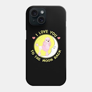 I Love You To The Moon And Back Poodles Phone Case