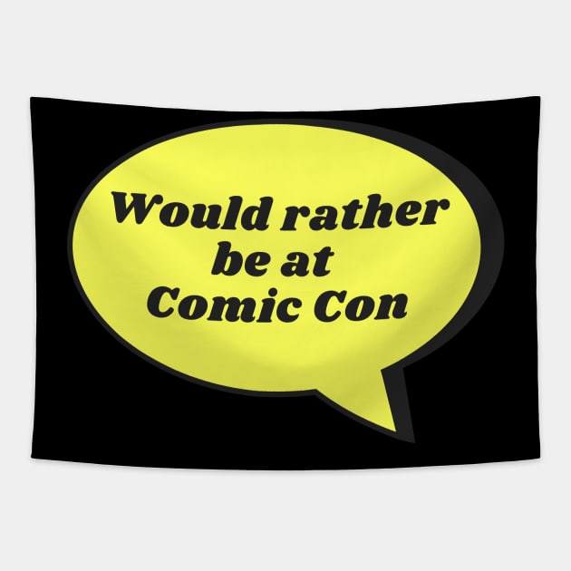 Would rather be at Comic Con Tapestry by templeofgeek