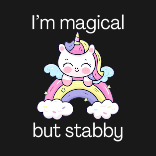 I'm magical but stabby T-Shirt